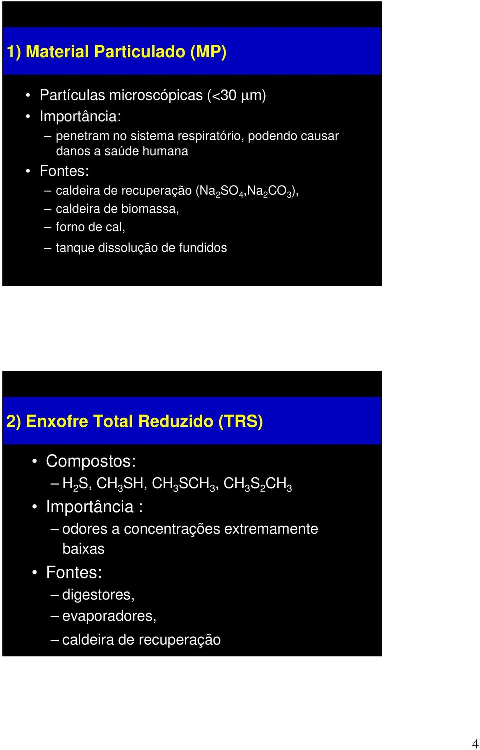 cal, tanque dissolução de fundidos 2) Enxofre Total Reduzido (TRS) Compostos: H 2 S, CH 3 SH, CH 3 SCH 3, CH 3 S 2 CH