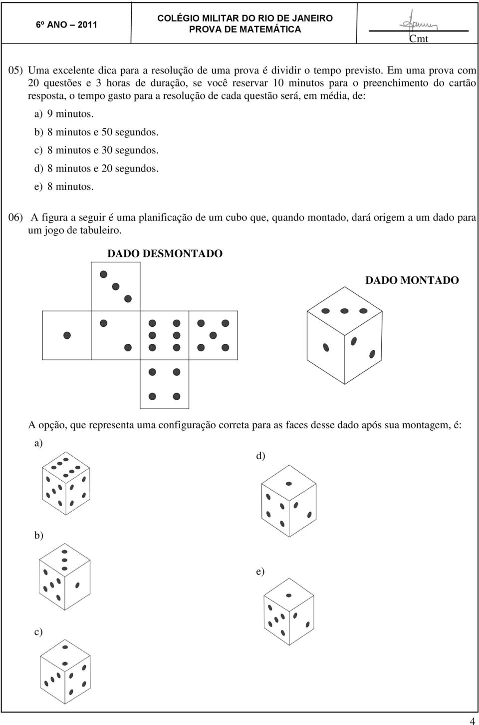 questão será, em média, de: a) 9 minutos. b) 8 minutos e 50 segundos. c) 8 minutos e 30 segundos. d) 8 minutos e 20 segundos. e) 8 minutos.