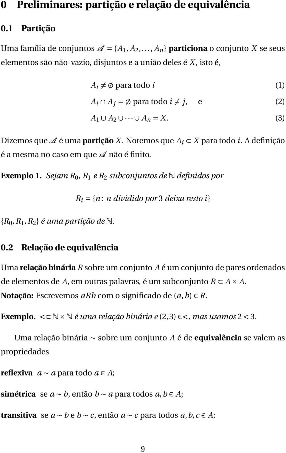 (3) Dizemos que A é uma partição X. Notemos que A i X para todo i. A definição é a mesma no caso em que A não é finito. Exemplo 1.