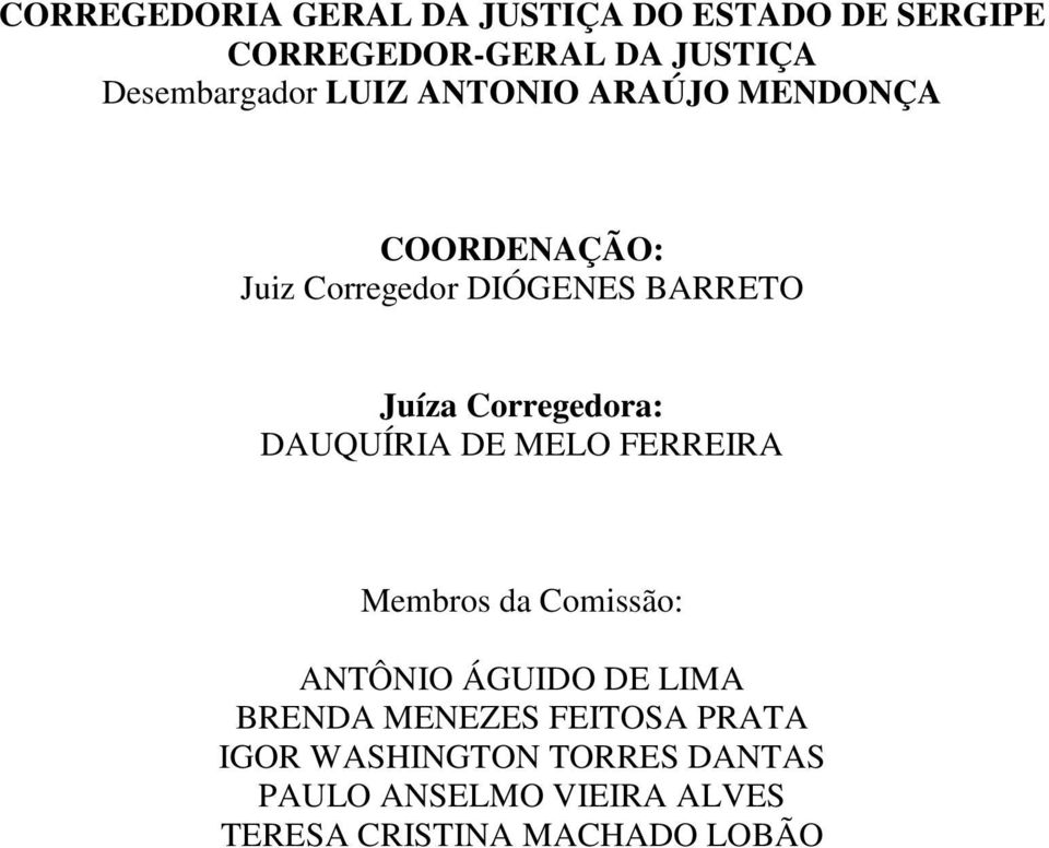 Juíza Corregedora: DAUQUÍRIA DE MELO FERREIRA Membros da Comissão: ANTÔNIO ÁGUIDO DE LIMA