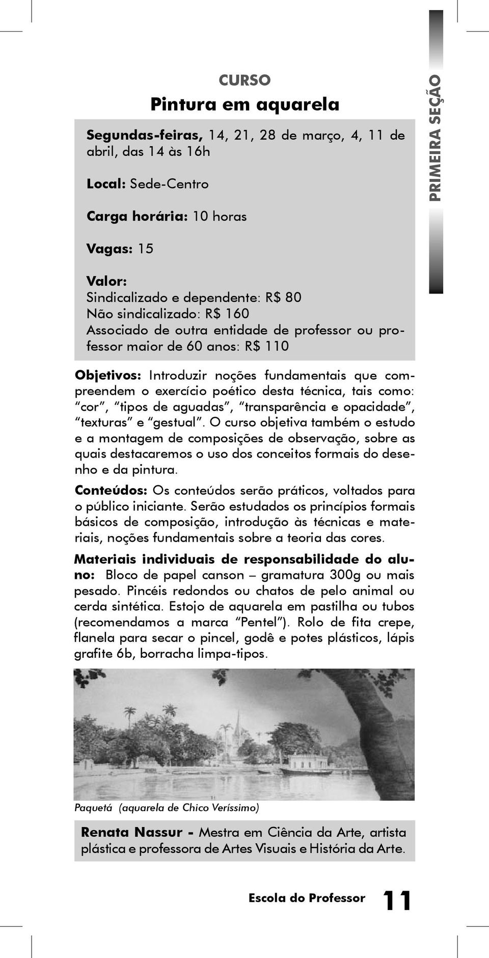 técnica, tais como: cor, tipos de aguadas, transparência e opacidade, texturas e gestual.