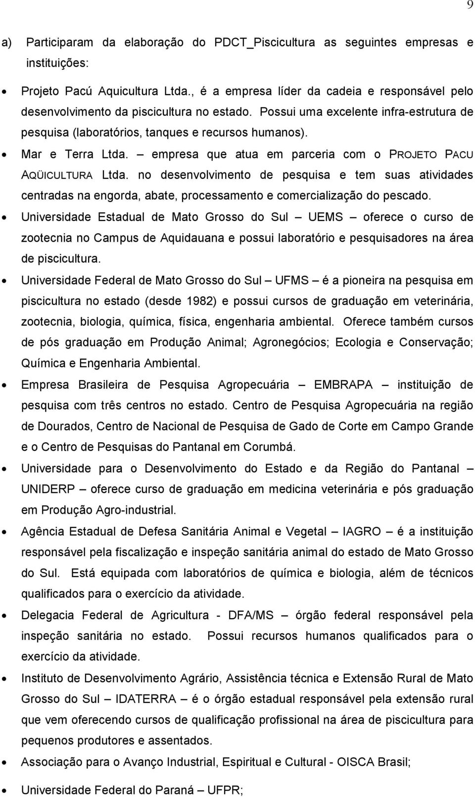 Mar e Terra Ltda. empresa que atua em parceria com o PROJETO PACU AQÜICULTURA Ltda.