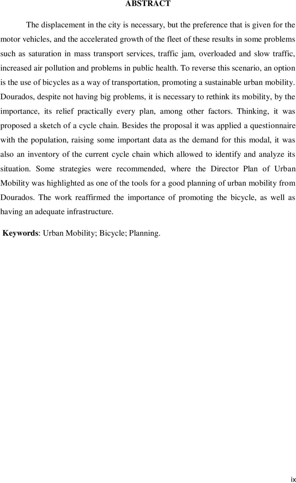 To reverse this scenario, an option is the use of bicycles as a way of transportation, promoting a sustainable urban mobility.