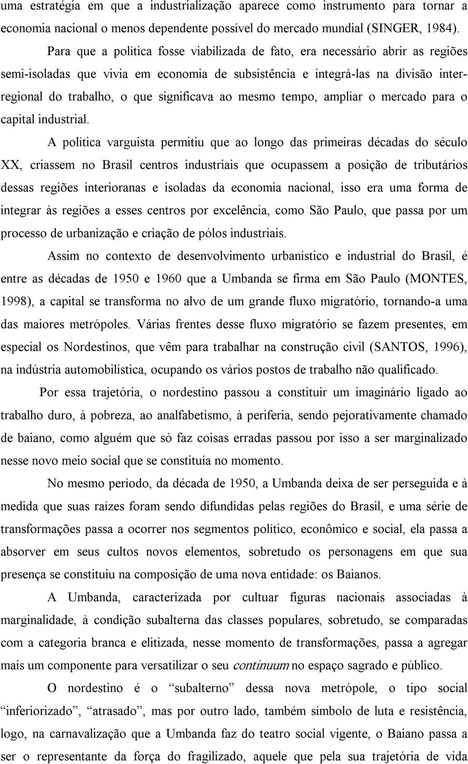 significava ao mesmo tempo, ampliar o mercado para o capital industrial.