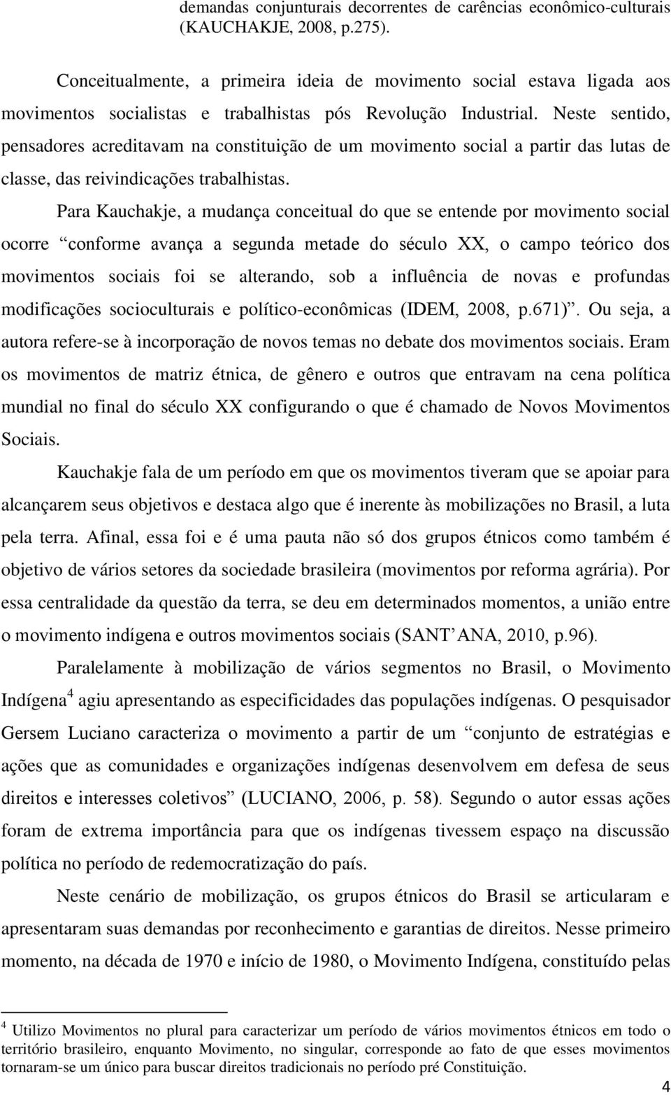 Neste sentido, pensadores acreditavam na constituição de um movimento social a partir das lutas de classe, das reivindicações trabalhistas.