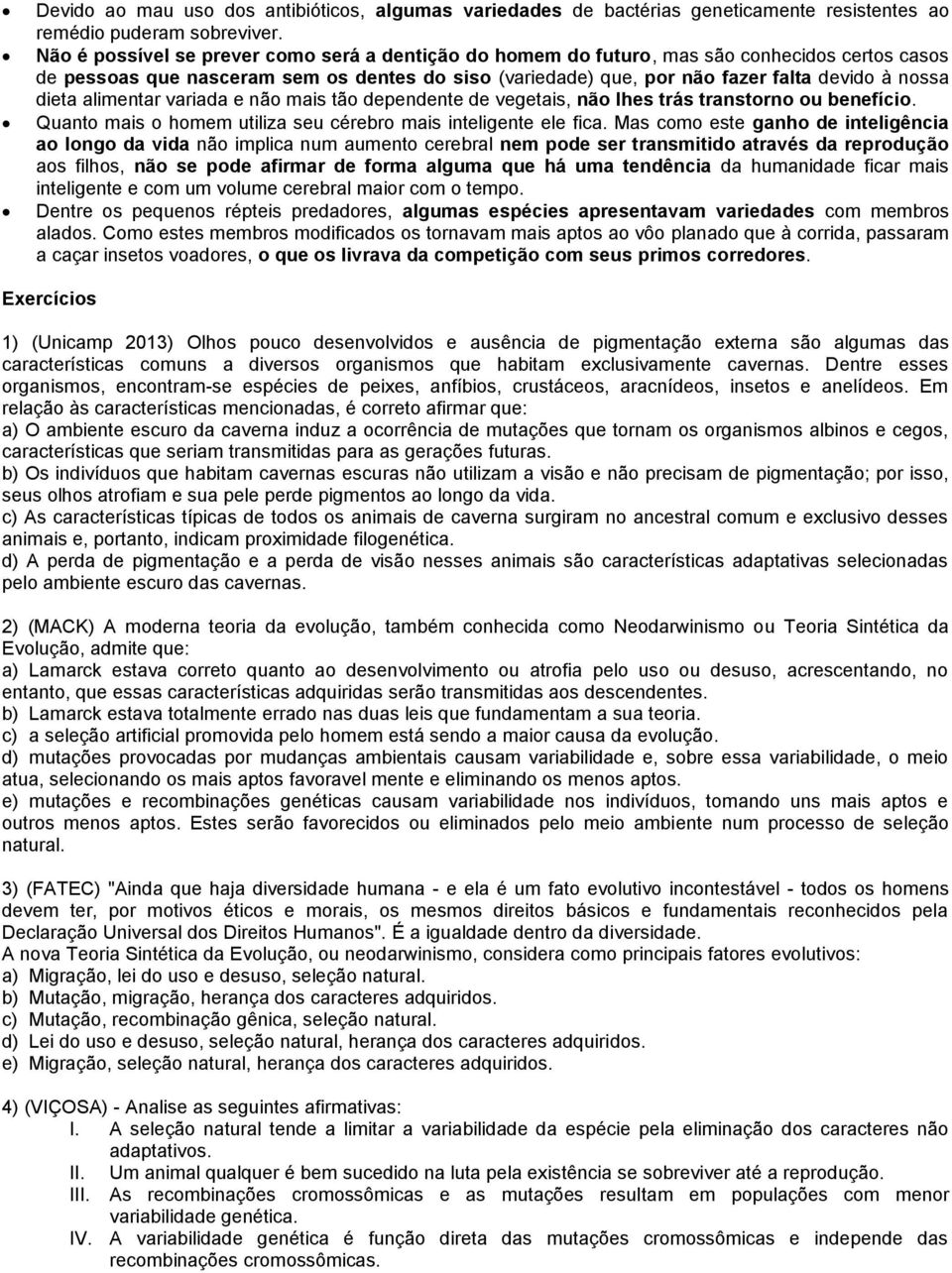 dieta alimentar variada e não mais tão dependente de vegetais, não lhes trás transtorno ou benefício. Quanto mais o homem utiliza seu cérebro mais inteligente ele fica.