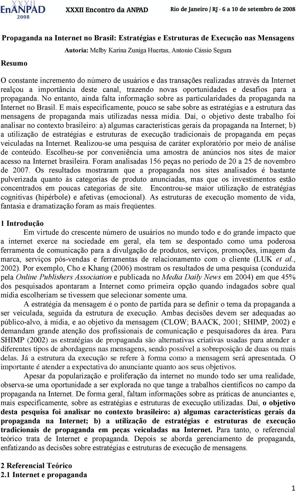 No entanto, ainda falta informação sobre as particularidades da propaganda na Internet no Brasil.