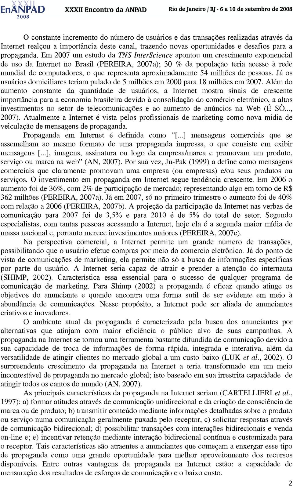 aproximadamente 54 milhões de pessoas. Já os usuários domiciliares teriam pulado de 5 milhões em 2000 para 18 milhões em 2007.