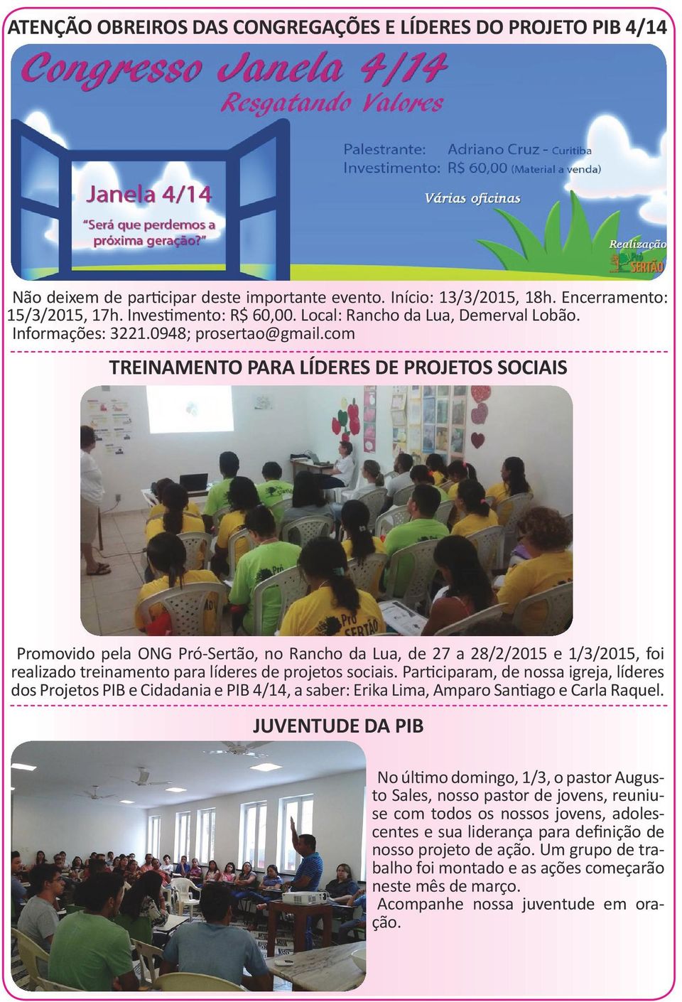 com TREINAMENTO PARA LÍDERES DE PROJETOS SOCIAIS Promovido pela ONG Pró-Sertão, no Rancho da Lua, de 27 a 28/2/2015 e 1/3/2015, foi realizado treinamento para líderes de projetos sociais.