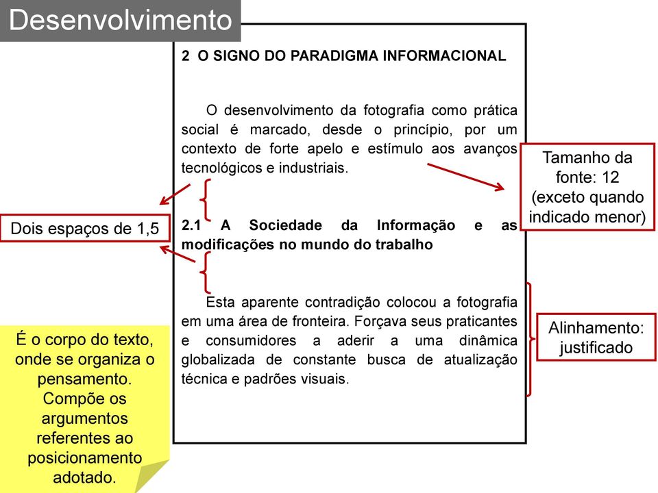 1 A Sociedade da Informação e as modificações no mundo do trabalho Tamanho da fonte: 12 (exceto quando indicado menor) É o corpo do texto, onde se organiza o pensamento.