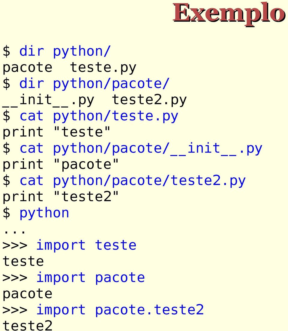 py print "pacote" $ cat python/pacote/teste2.py print "teste2" $ python.