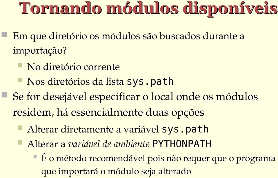 path Se for desejável especificar o local onde os módulos residem, há essencialmente duas opções