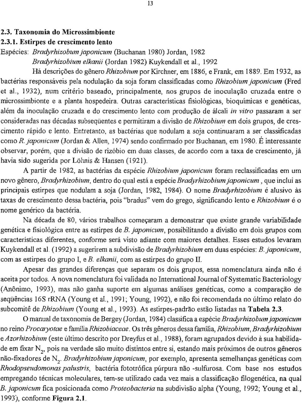 , 1932), num critério baseado, principalmente, nos grupos de inoculação cruzada entre o microssimbionte e a planta hospedeira.