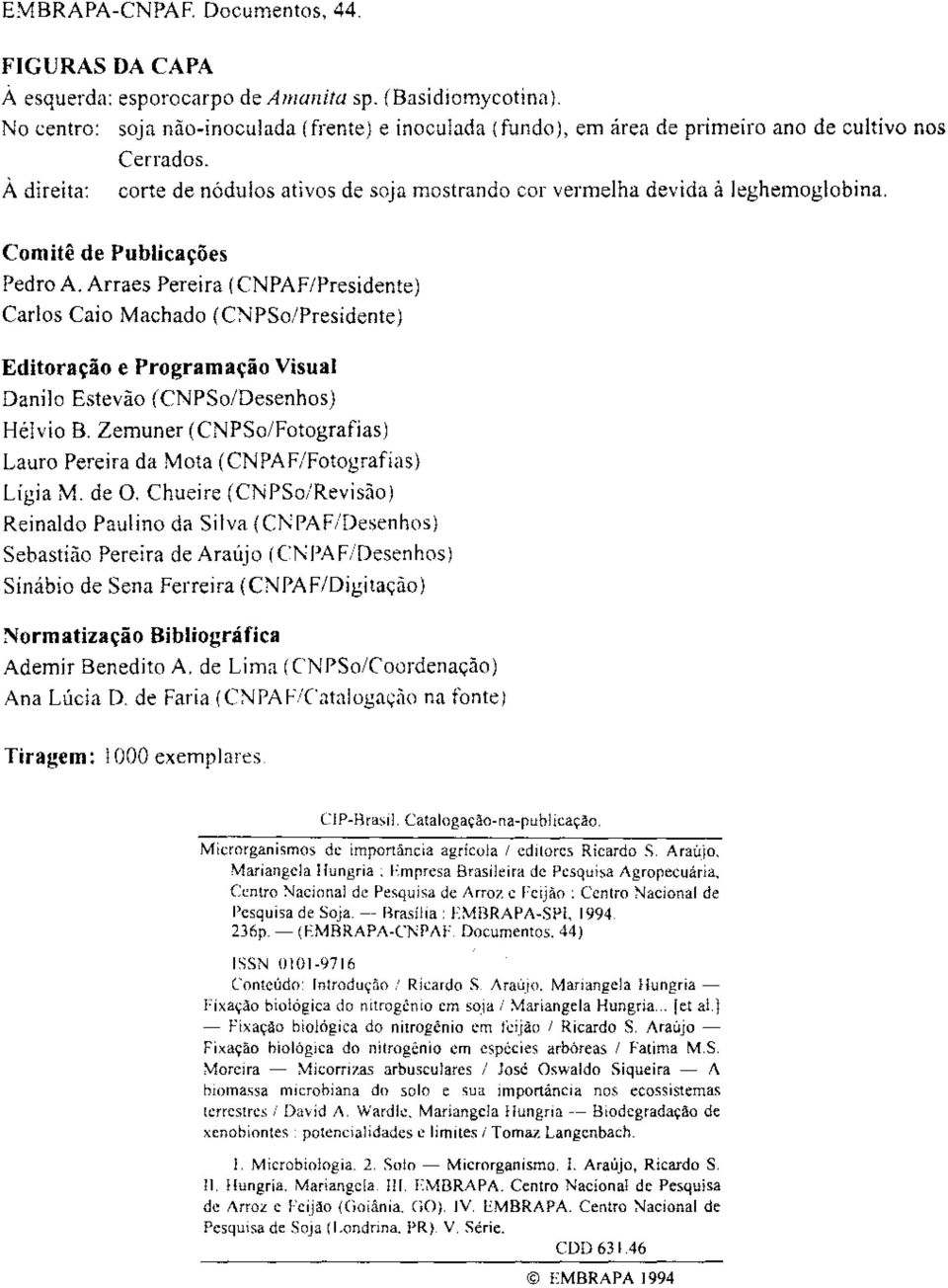 Comitê de Publicações Pedro A. Arraes Pereira (CNPAF/Presidente) Carlos Caio Machado (CNPSo/Presidente) Editoração e Programação Visual Danilo Estevão (CNPSo/Desenhos) Hélvio B.