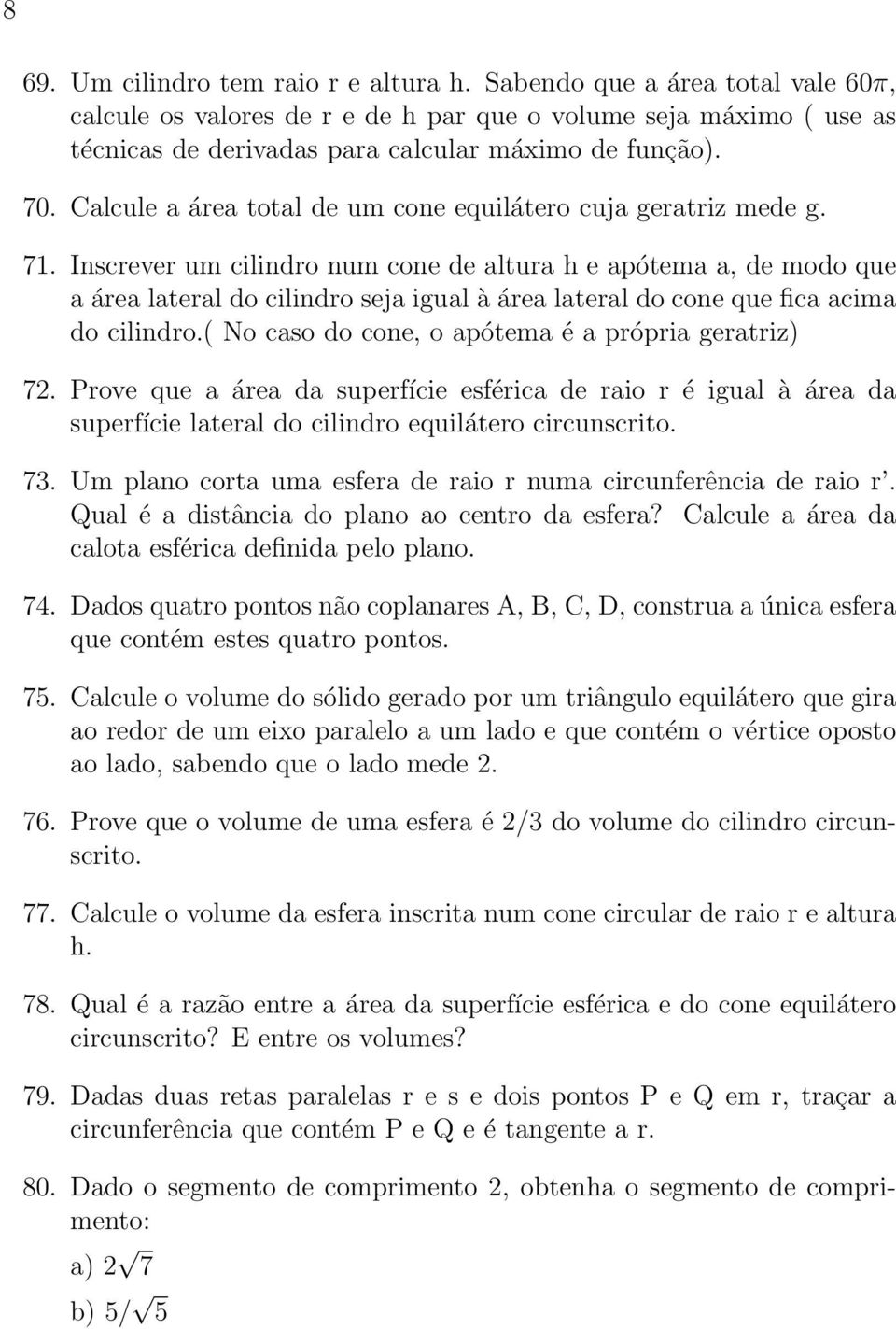 Inscrever um cilindro num cone de altura h e apótema a, de modo que a área lateral do cilindro seja igual à área lateral do cone que fica acima do cilindro.