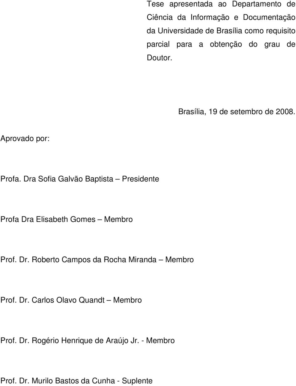 Dra Sofia Galvão Baptista Presidente Profa Dra Elisabeth Gomes Membro Prof. Dr. Roberto Campos da Rocha Miranda Membro Prof.