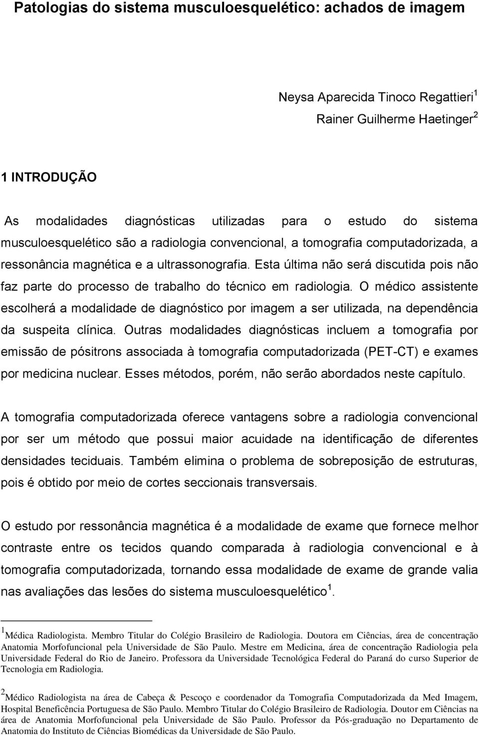 Esta última não será discutida pois não faz parte do processo de trabalho do técnico em radiologia.