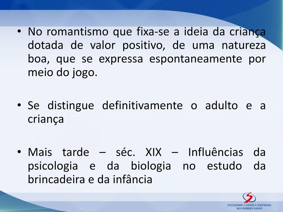 Se distingue definitivamente o adulto e a criança Mais tarde séc.