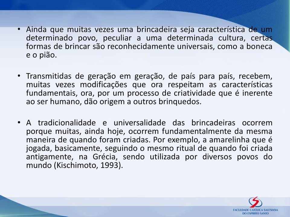 inerente ao ser humano, dão origem a outros brinquedos.