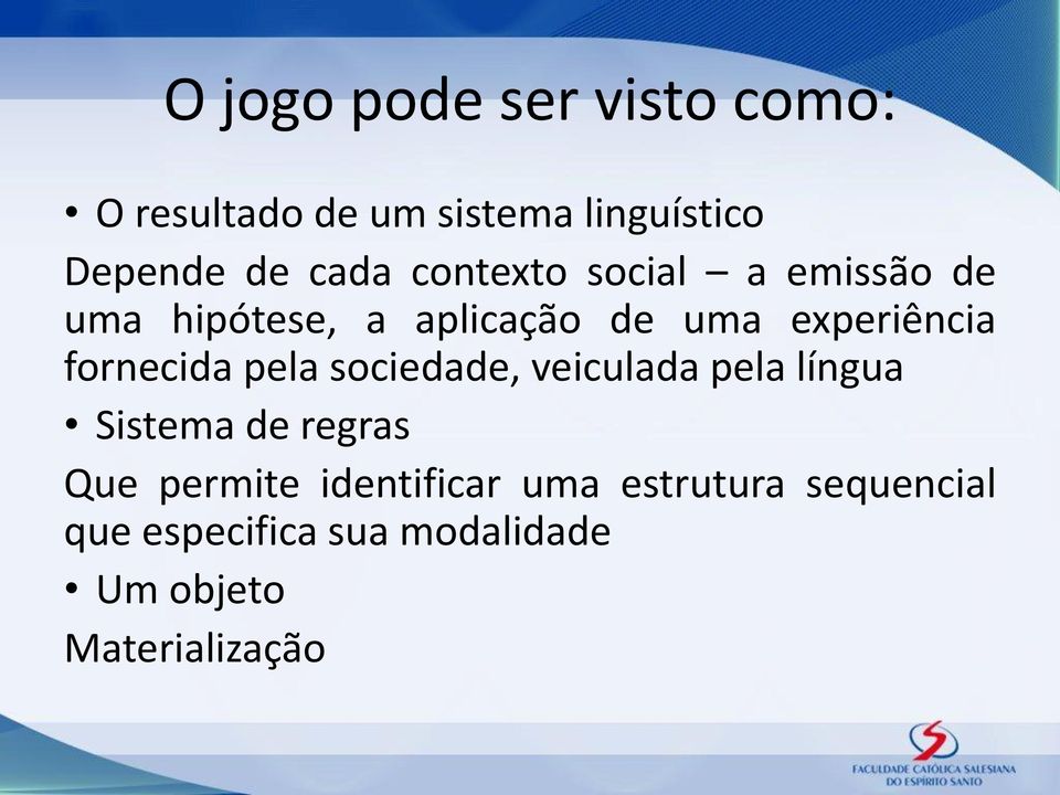 fornecida pela sociedade, veiculada pela língua Sistema de regras Que permite