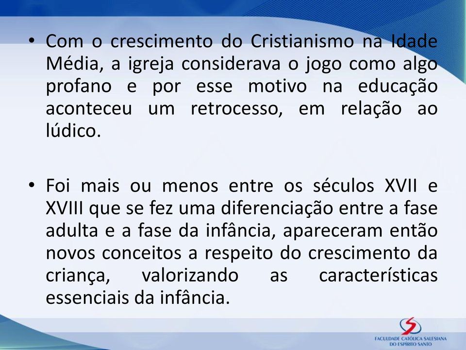 Foi mais ou menos entre os séculos XVII e XVIII que se fez uma diferenciação entre a fase adulta e a