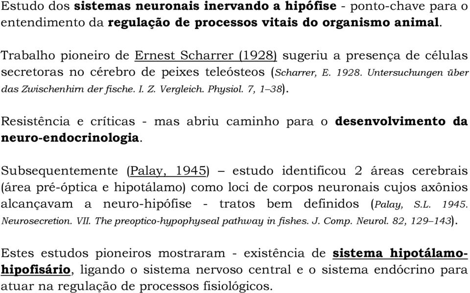 Physiol. 7, 1 38). Resistência e críticas - mas abriu caminho para o desenvolvimento da neuro-endocrinologia.