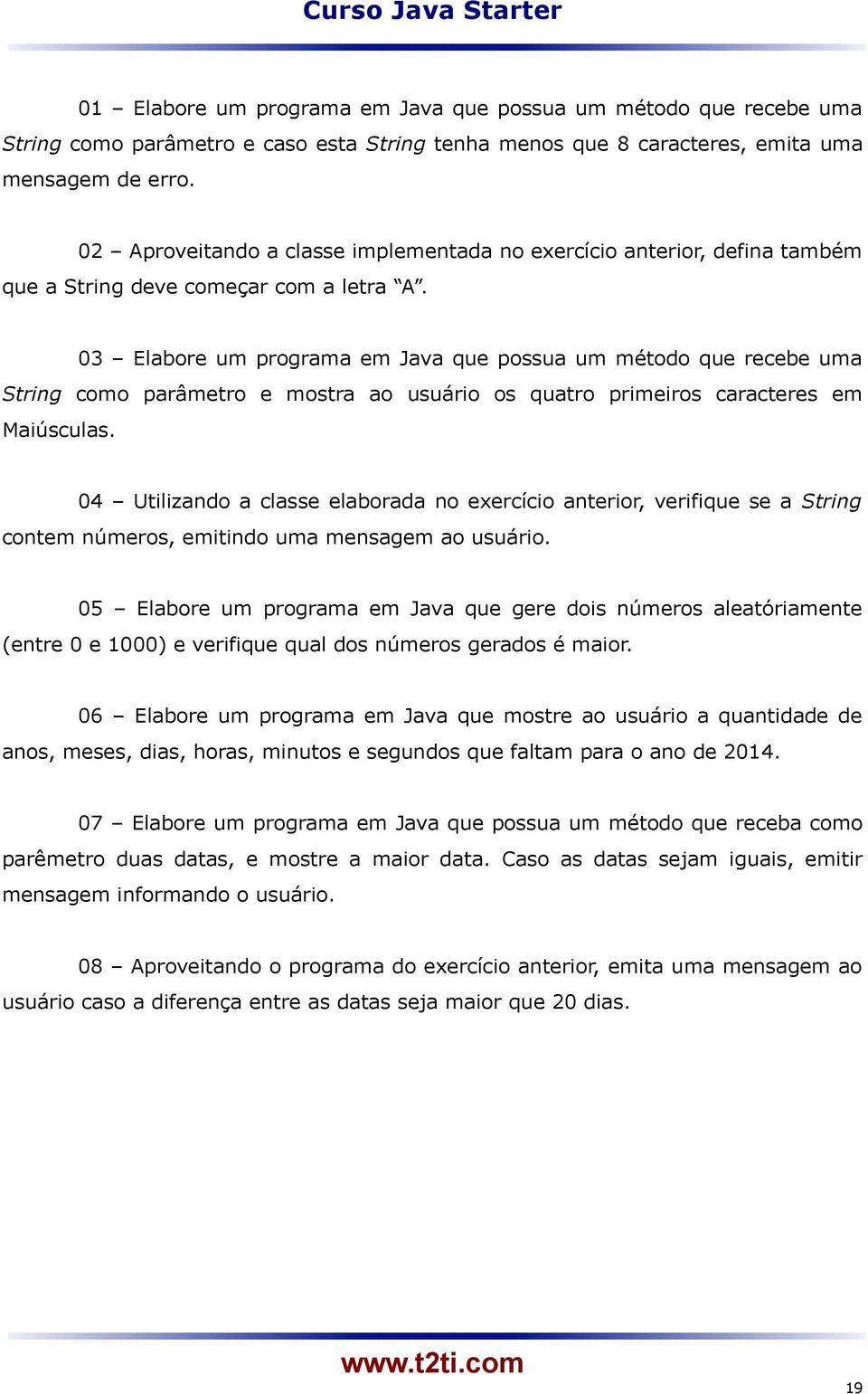 03 Elabore um programa em Java que possua um método que recebe uma String como parâmetro e mostra ao usuário os quatro primeiros caracteres em Maiúsculas.