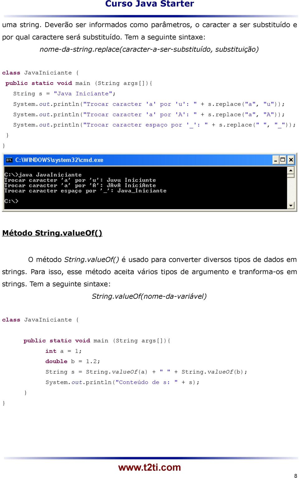 replace("a", "A")); System.out.println("Trocar caracter espaço por '_': " + s.replace(" ", "_")); Método String.valueOf() O método String.