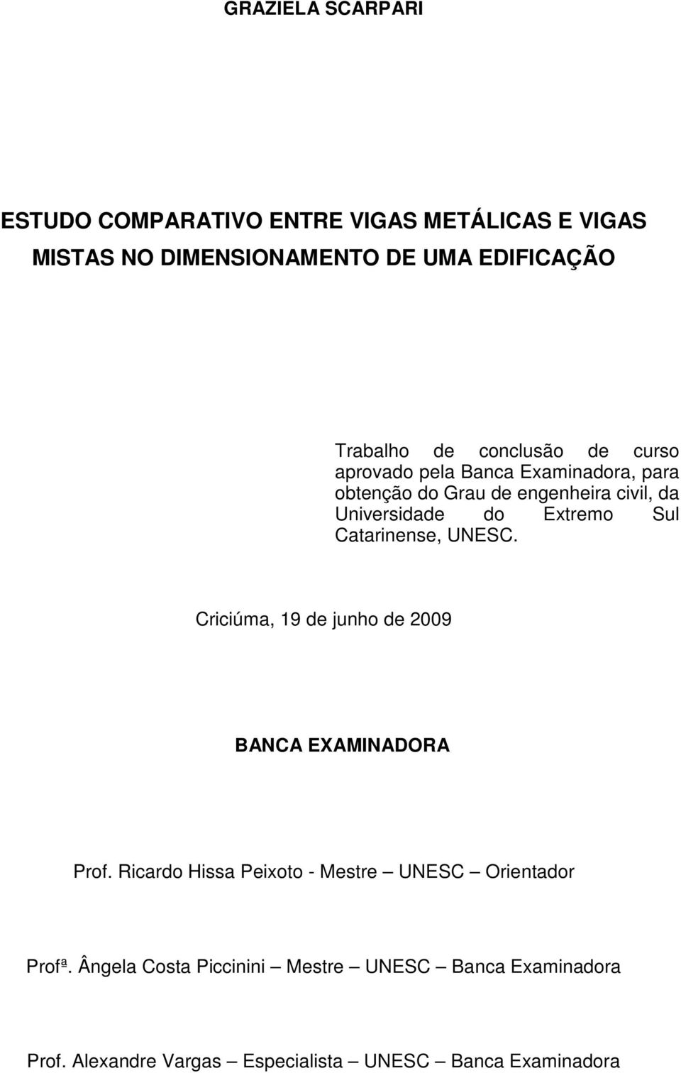 Sul Catarinense, UNESC. Criciúma, 19 de junho de 2009 BANCA EXAMINADORA Prof.