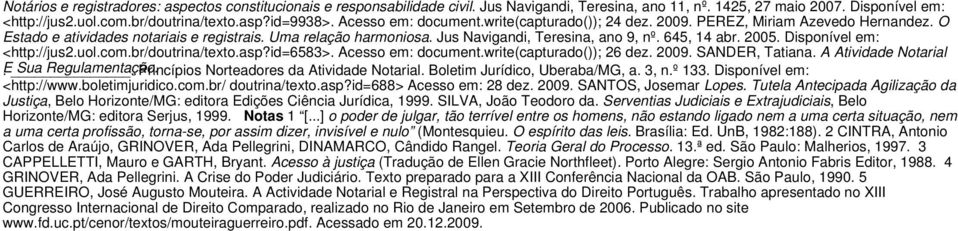 645, 14 abr. 2005. Disponível em: <http://jus2.uol.com.br/doutrina/texto.asp?id=6583>. Acesso em: document.write(capturado()); 26 dez. 2009. SANDER, Tatiana. A Atividade Notarial E.