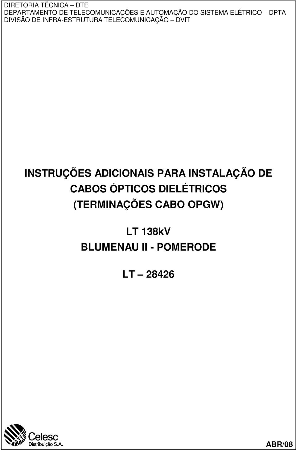 INSTRUÇÕES ADICIONAIS PARA INSTALAÇÃO DE CABOS ÓPTICOS DIELÉTRICOS