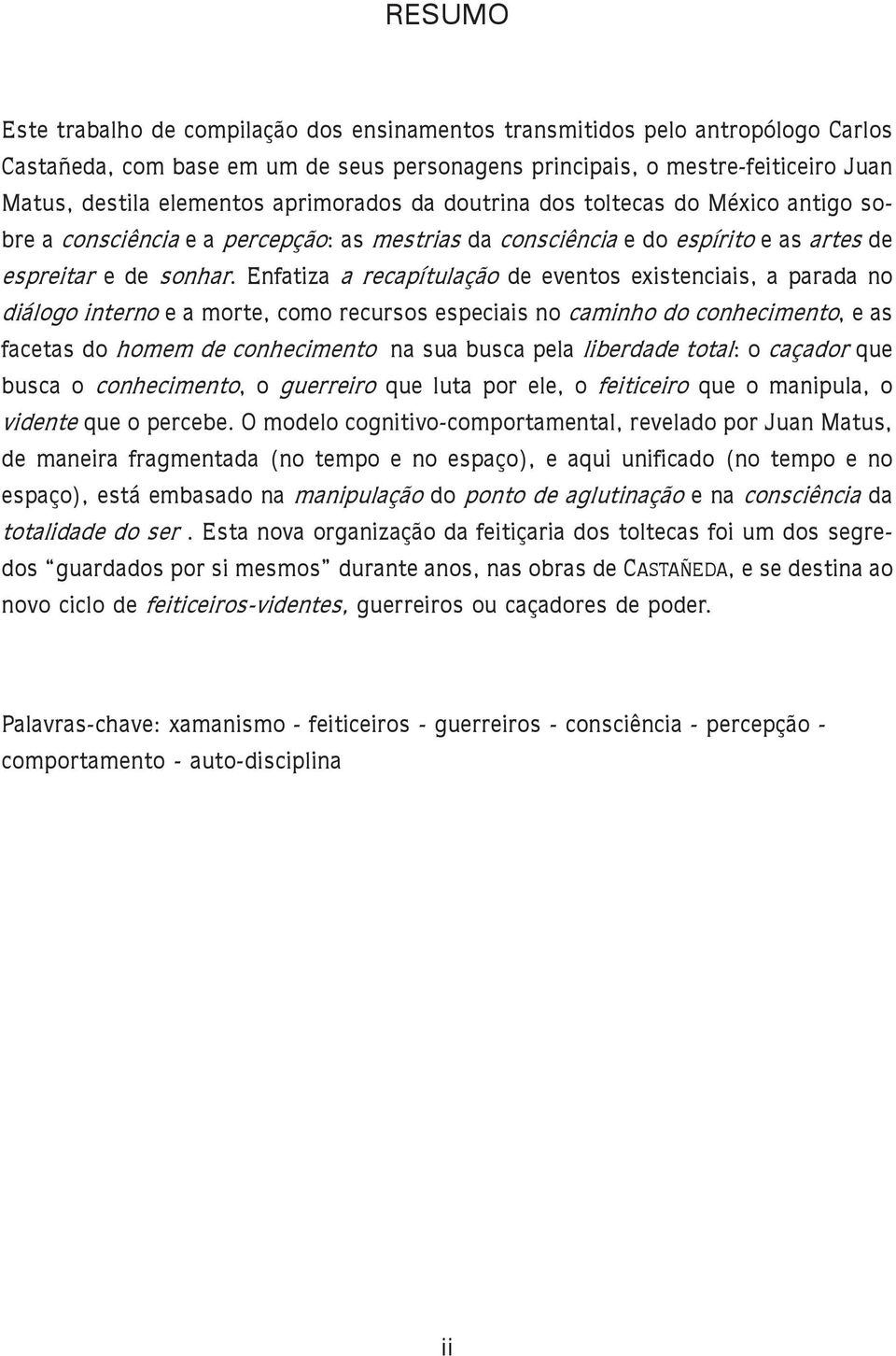 Enfatiza a recapítulação de eventos existenciais, a parada no diálogo interno e a morte, como recursos especiais no caminho do conhecimento, e as facetas do homem de conhecimento na sua busca pela