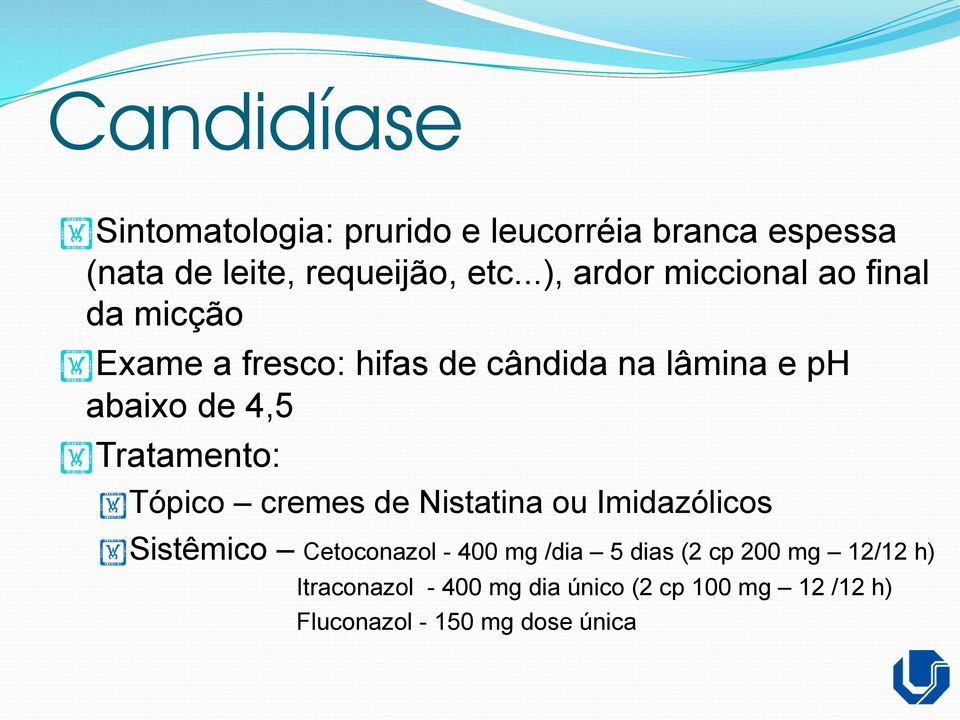 4,5 Tratamento: Tópico cremes de Nistatina ou Imidazólicos Sistêmico Cetoconazol - 400 mg /dia 5