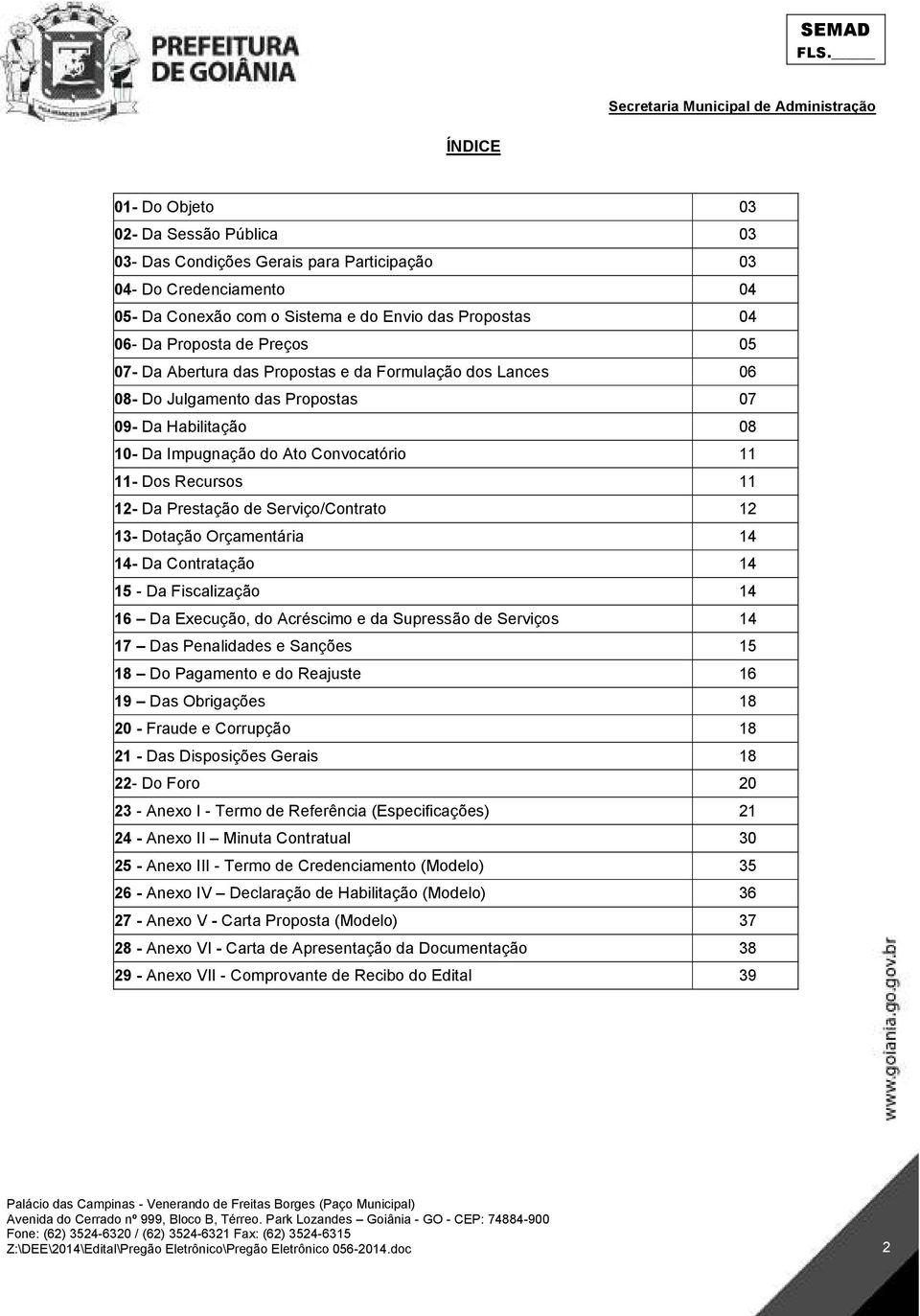 Prestação de Serviço/Contrato 12 13- Dotação Orçamentária 14 14- Da Contratação 14 15 - Da Fiscalização 14 16 Da Execução, do Acréscimo e da Supressão de Serviços 14 17 Das Penalidades e Sanções 15