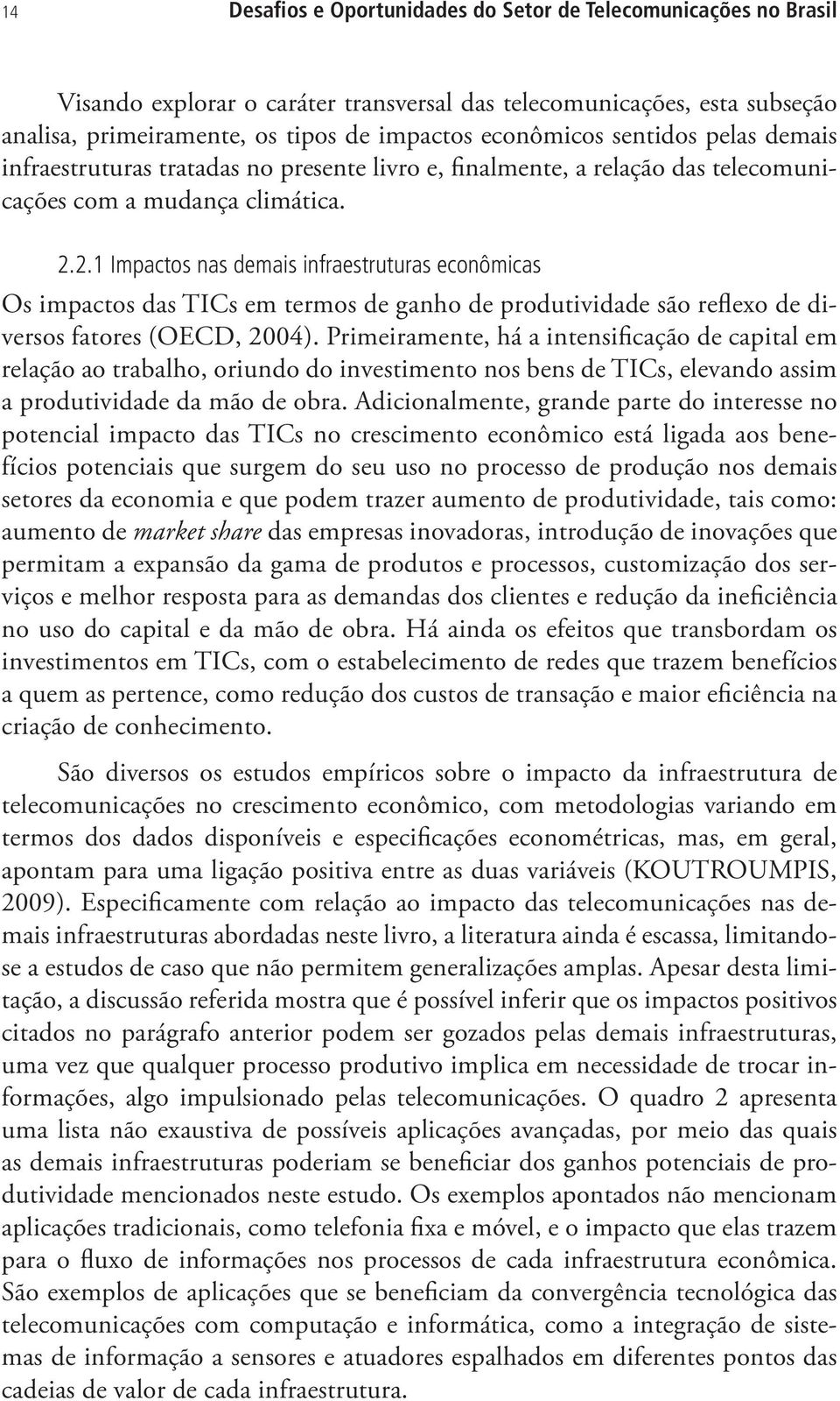 2.1 Impactos nas demais infraestruturas econômicas Os impactos das TICs em termos de ganho de produtividade são reflexo de diversos fatores (OECD, 2004).