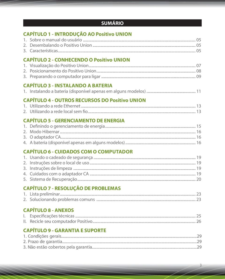 Instalando a bateria (disponível apenas em alguns modelos)... 11 CAPÍTULO 4 - OUTROS RECURSOS DO Positivo UNION 1. Utilizando a rede Ethernet... 13 2. Utilizando a rede local sem fio.