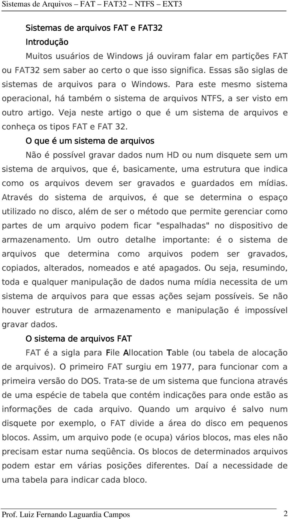 Veja neste artigo o que é um sistema de arquivos e conheça os tipos FAT e FAT 32.