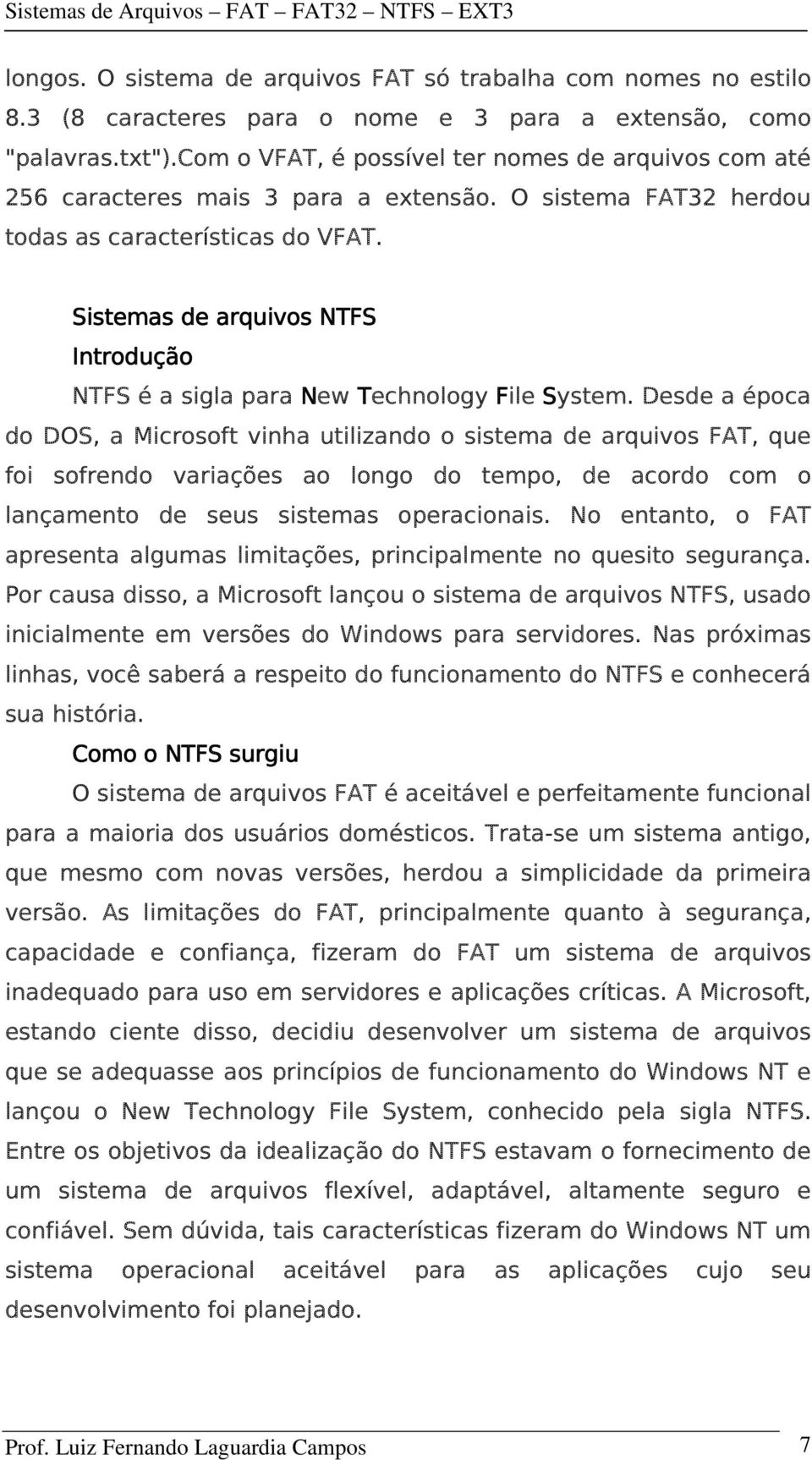 Sistemas de arquivos NTFS Introdução NTFS é a sigla para New Technology File System.