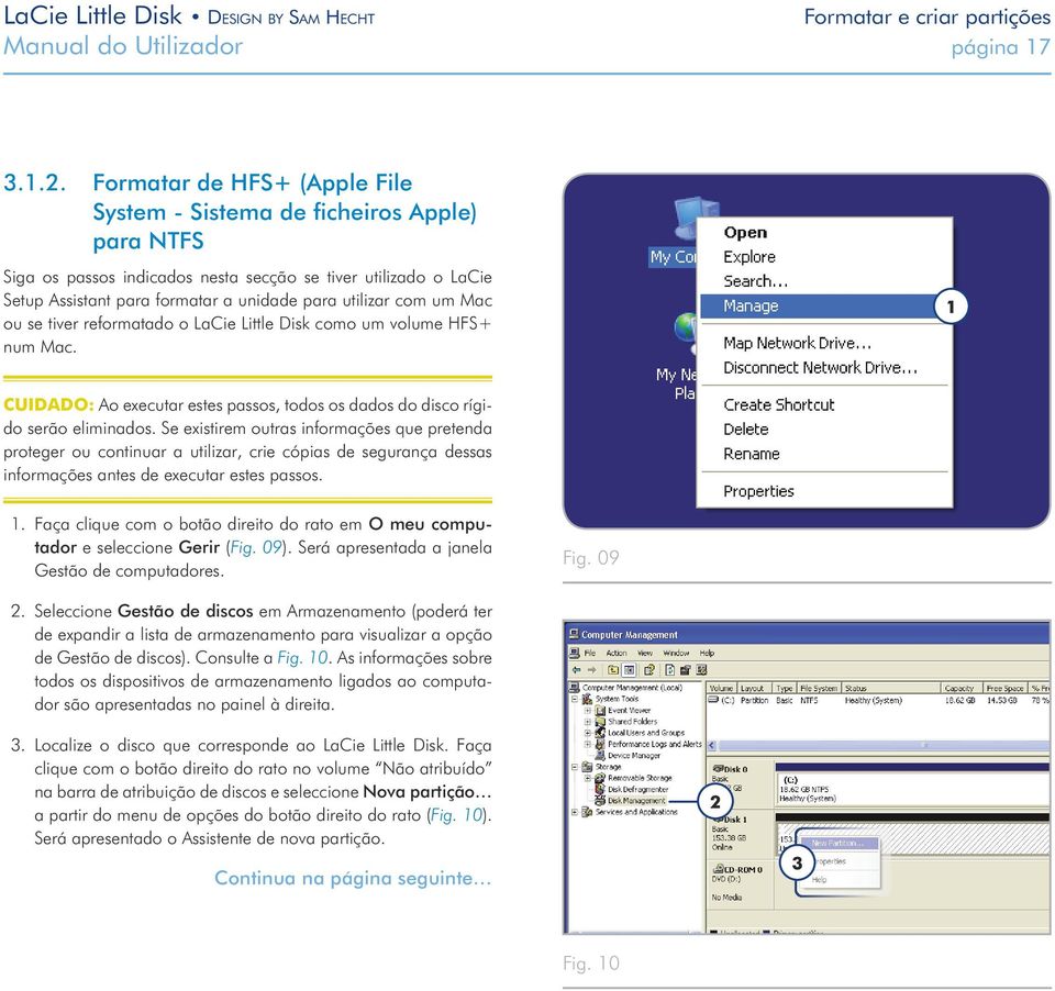 um Mac ou se tiver reformatado o LaCie Little Disk como um volume HFS+ num Mac. CUIDADO: Ao executar estes passos, todos os dados do disco rígido serão eliminados.