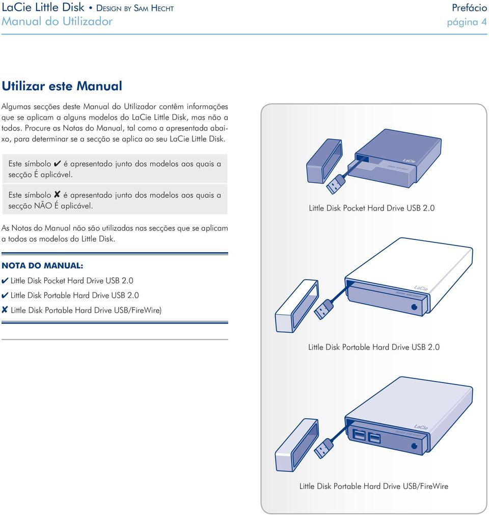 Este símbolo é apresentado junto dos modelos aos quais a secção NÃO É aplicável. Little Disk Pocket Hard Drive USB 2.