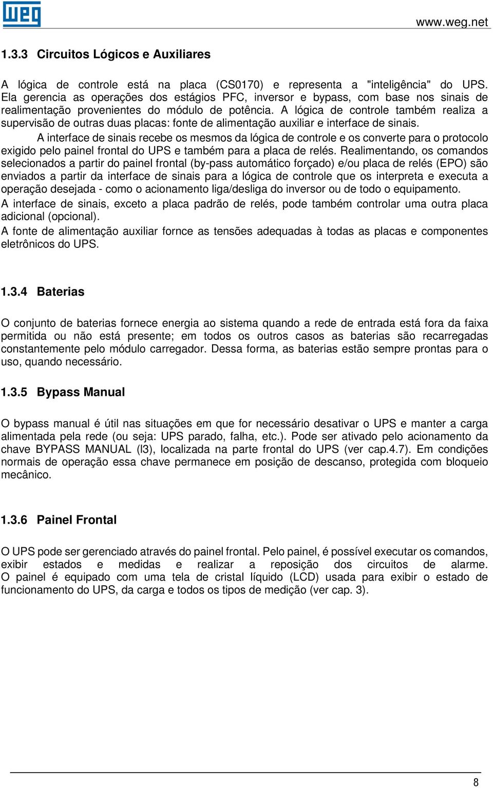 A lógica de controle também realiza a supervisão de outras duas placas: fonte de alimentação auxiliar e interface de sinais.