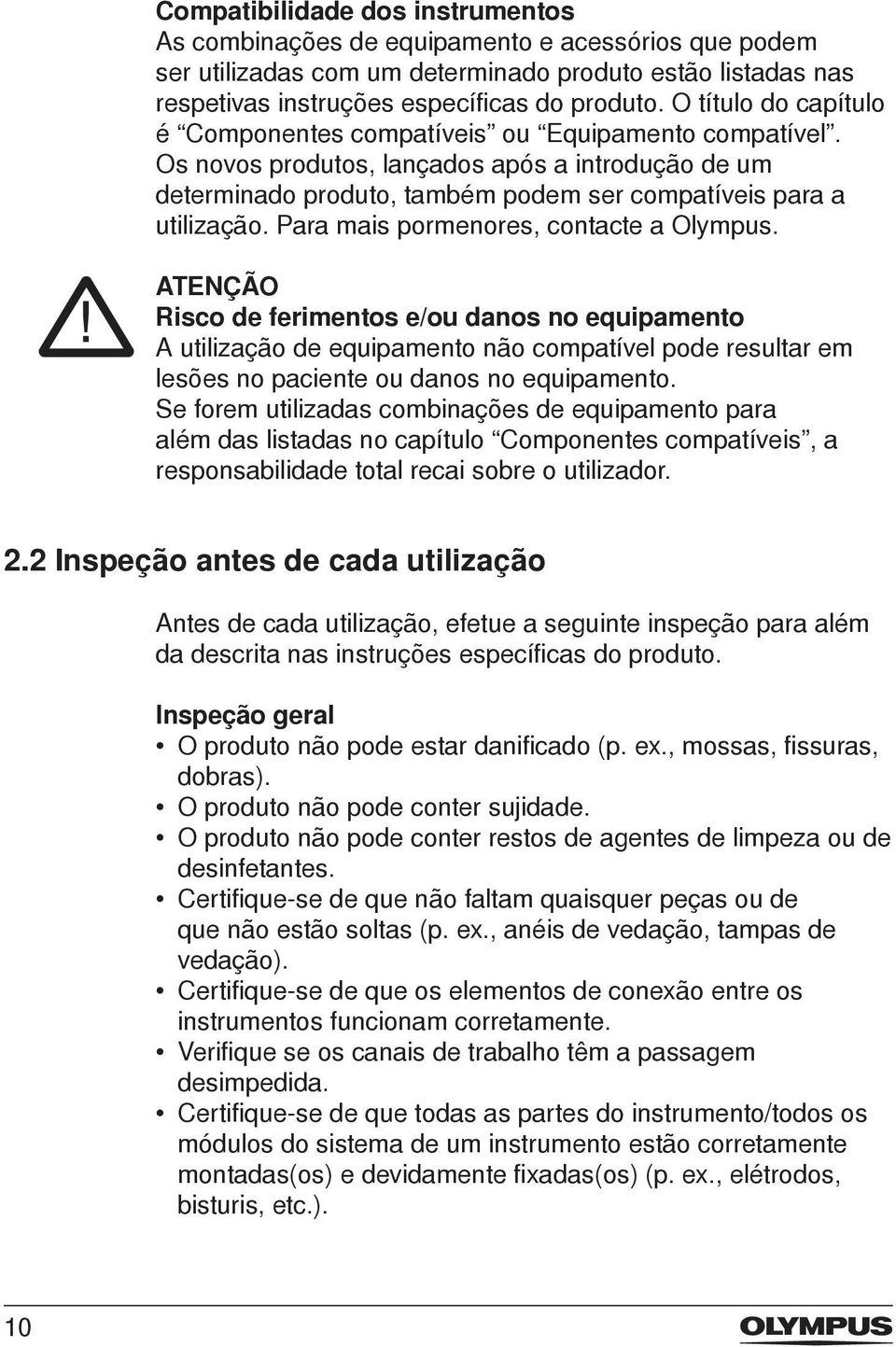 Para mais pormenores, contacte a Olympus. ATENÇÃO Risco de ferimentos e/ou danos no equipamento A utilização de equipamento não compatível pode resultar em lesões no paciente ou danos no equipamento.