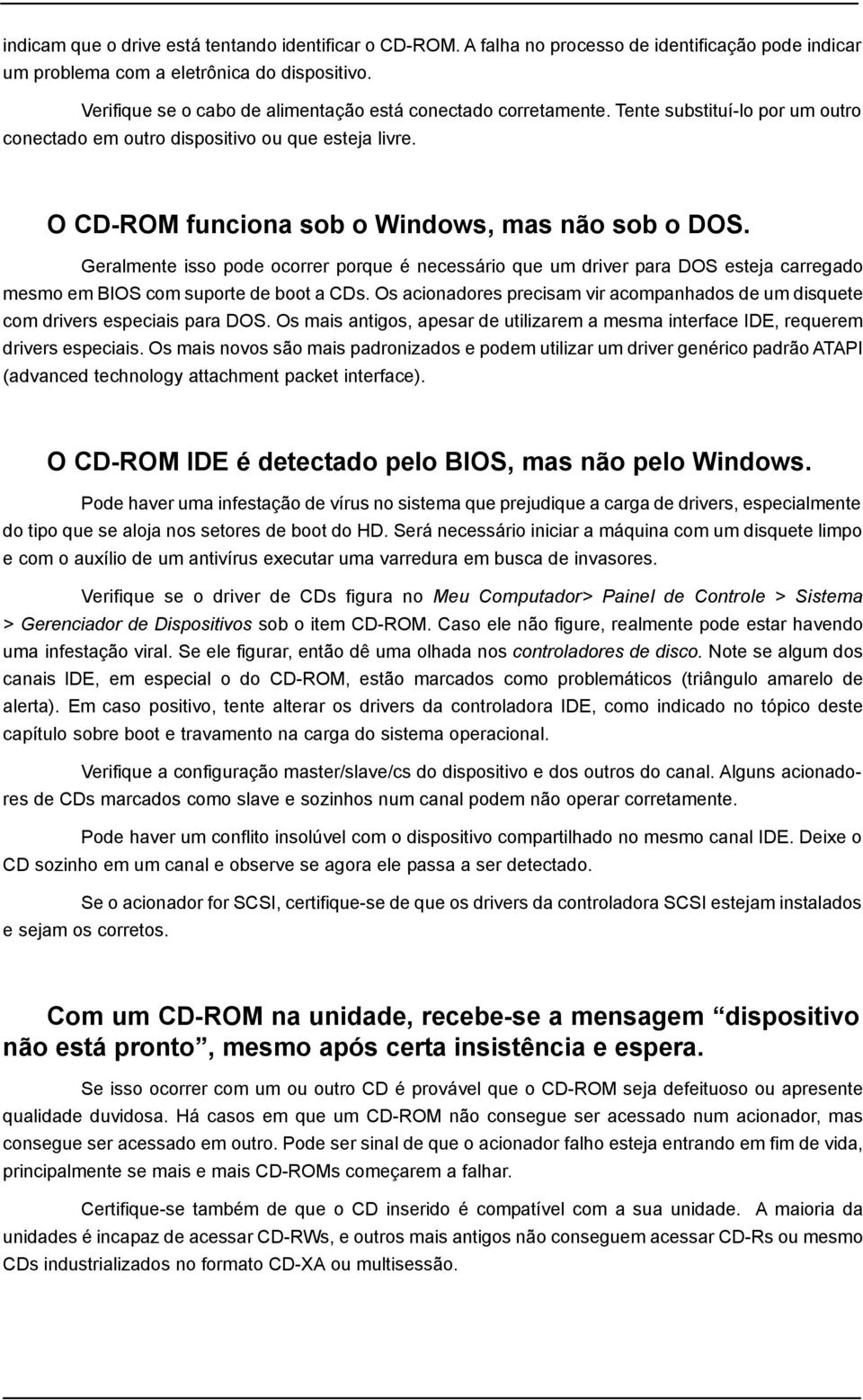 Geralmente isso pode ocorrer porque é necessário que um driver para DOS esteja carregado mesmo em BIOS com suporte de boot a CDs.