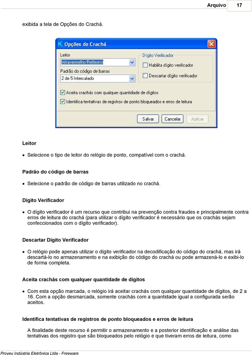 Dígito Verificador O dígito verificador é um recurso que contribui na prevenção contra fraudes e principalmente contra erros de leitura do crachá (para utilizar o dígito verificador é necessário que