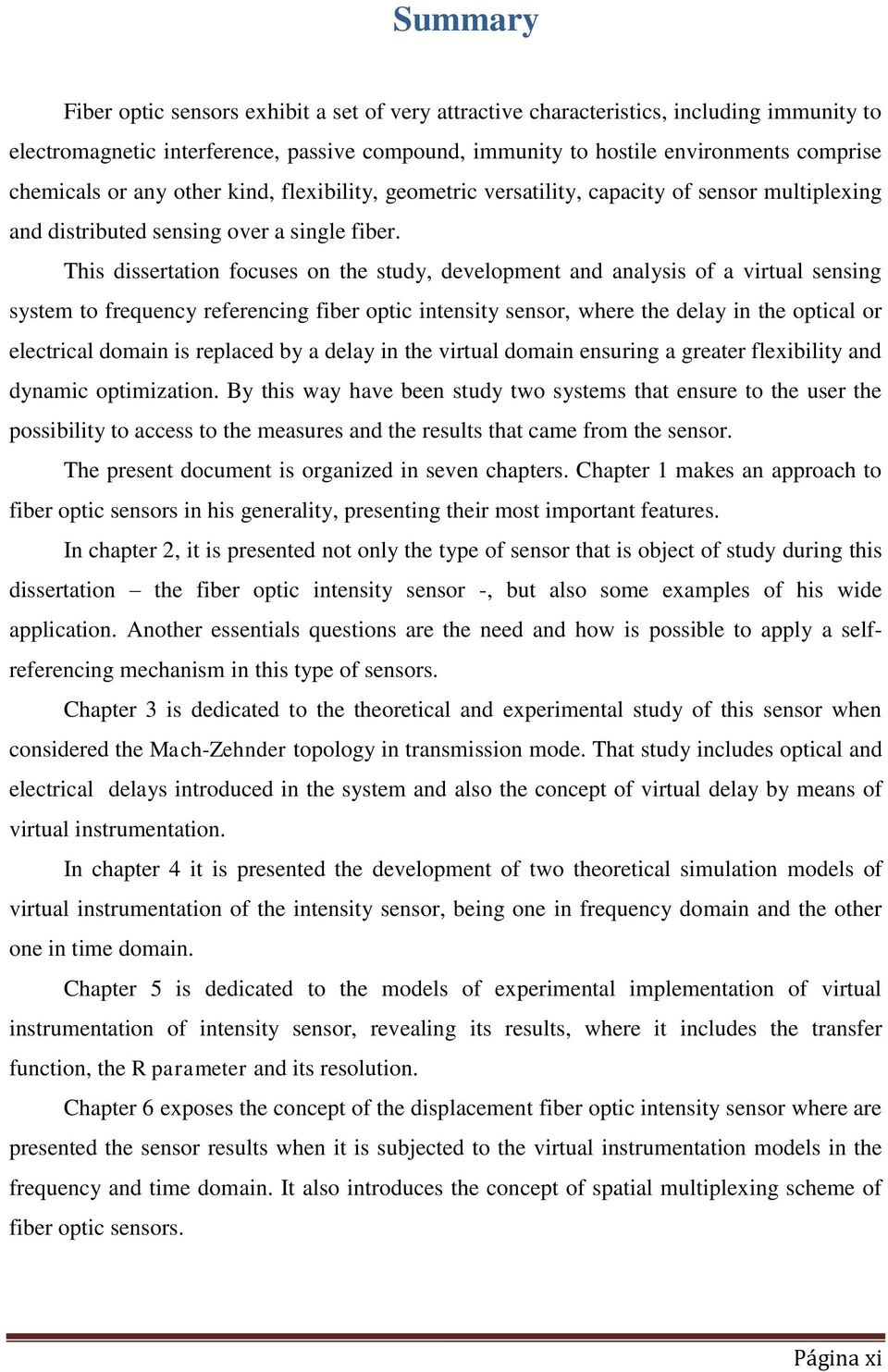 This dissertation focuses on the study, development and analysis of a virtual sensing system to frequency referencing fiber optic intensity sensor, where the delay in the optical or electrical domain