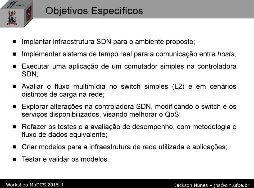 Explorar alterações na controladora SDN, modificando o switch e os serviços disponibilizados, visando melhorar o QoS; Refazer os testes e a avaliação de