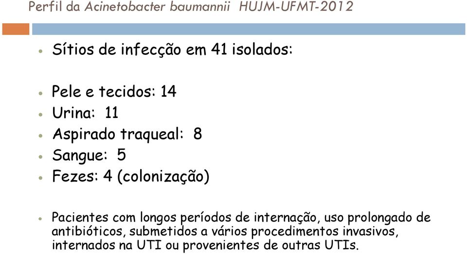 Pacientes com longos períodos de internação, uso prolongado de antibióticos,