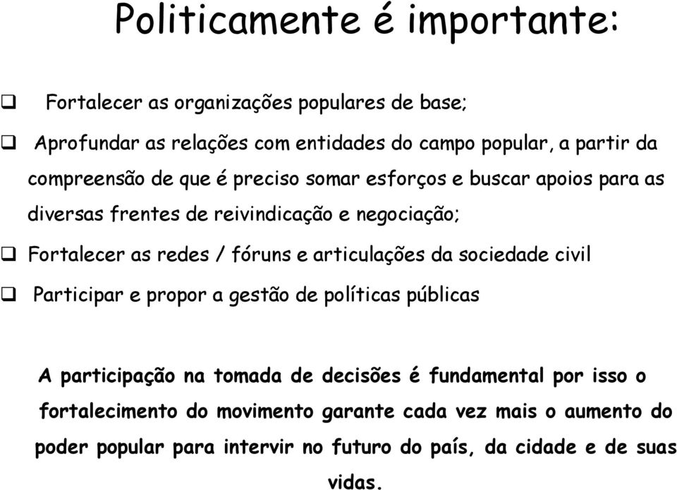 fóruns e articulações da sociedade civil Participar e propor a gestão de políticas públicas A participação na tomada de decisões é fundamental