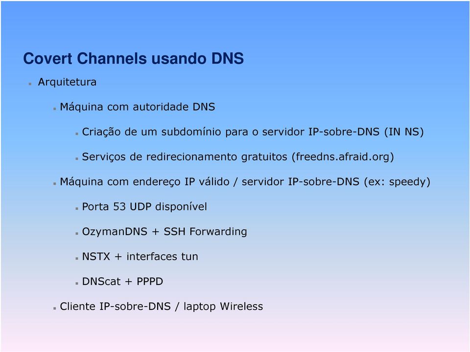 org) Máquina com endereço IP válido / servidor IP-sobre-DNS (ex: speedy) Porta 53 UDP