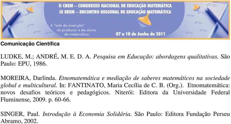 In: FANTINATO, Maria Cecília de C. B. (Org.). Etnomatemática: novos desafios teóricos e pedagógicos.